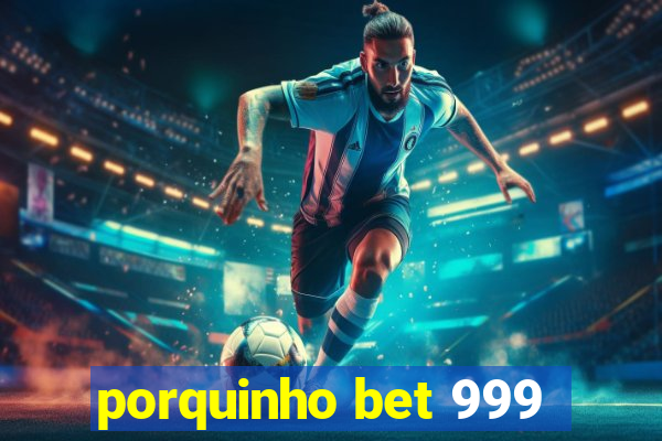 porquinho bet 999